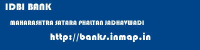 IDBI BANK  MAHARASHTRA SATARA PHALTAN JADHAVWADI  banks information 